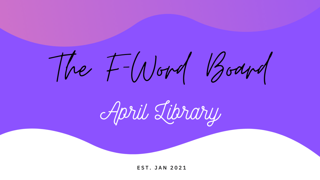 F-Word’s April Recommendations